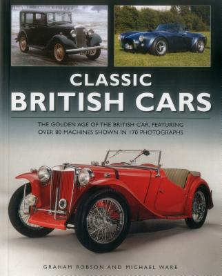 Image for Classic British Cars: The Golden Age of the British Car, Featuring Over 80 Machines Shown in 170 Photographs