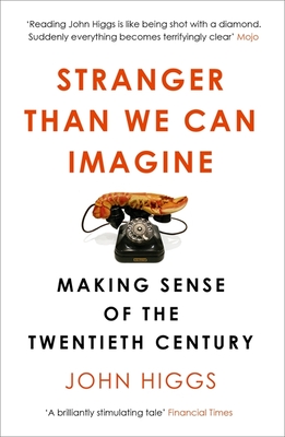 Stranger Than We Can Imagine: Making Sense of the Twentieth Century [Paperback] [Aug 10, 2016] John Higgs