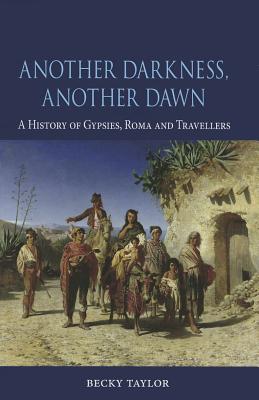 Another Darkness, Another Dawn: A History of Gypsies, Roma and Travellers