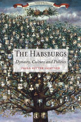 The Habsburgs: Dynasty, Culture and Politics