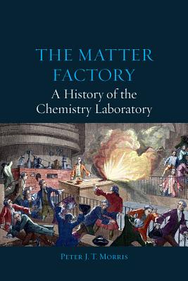 The Matter Factory: A History of the Chemistry Laboratory
