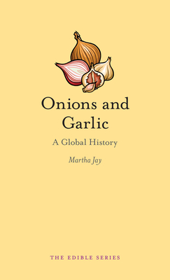 Onions and Garlic: A Global History (Edible)