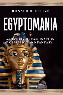 Egyptomania: A History of Fascination, Obsession and Fantasy