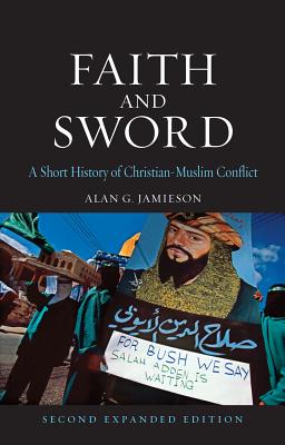 Image for Faith and Sword: A Short History of Christian–Muslim Conflict, Second Expanded Edition (Globalities)