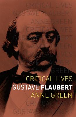 Gustave Flaubert (Critical Lives)