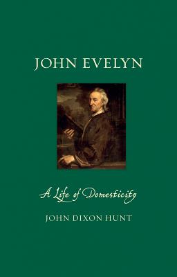 John Evelyn: A Life of Domesticity (Renaissance Lives)