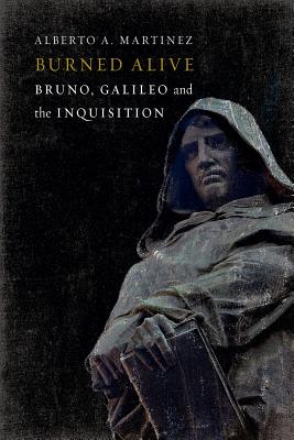Burned Alive: Bruno, Galileo and the Inquisition
