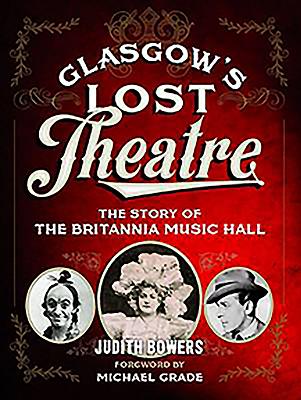 Glasgow's Lost Theatre: The Story of the Britannia Music Hall