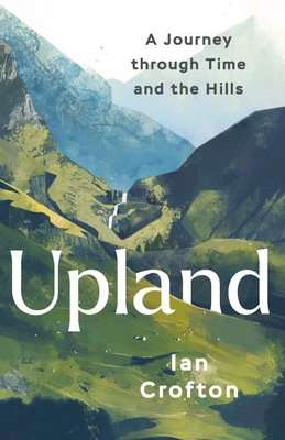 Upland: A Journey through Time and the Hills of Britain