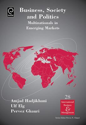 Business, Society and Politics: Multinationals in Emerging Markets (International Business and Management, 28)