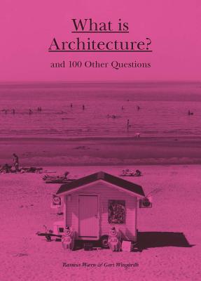 What is Architecture: And 100 Other Questions