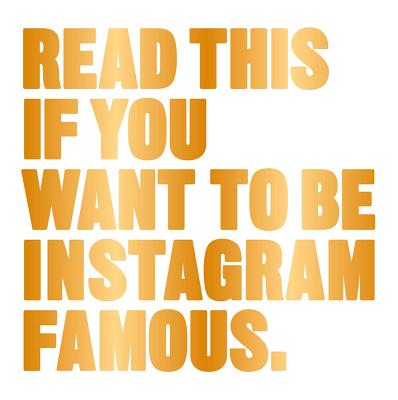Image for Read This if You Want to Be Instagram Famous: (Tips on photographic techniques, captioning, codes of conduct, kit and managing your account)