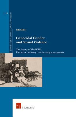 Genocidal Gender and Sexual Violence: The legacy of the ICTR, Rwanda's ordinary courts and gacaca courts (17) (Supranational Criminal Law)
