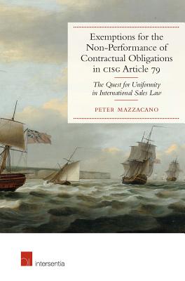 Exemptions for the Non-Performance of Contractual Obligations in CISG Article 79: The Quest for Uniformity in International Sales Law