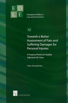 Towards a Better Assessment of Pain and Suffering Damages for Personal Injuries: A Proposal Based on Quality Adjusted Life Years (12) (European Studies in Law and Economics)