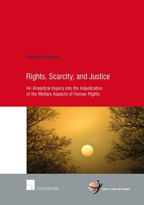 Rights, Scarcity, and Justice: An Analytical Inquiry into the Adjudication of the Welfare Aspects of Human Rights (65) (Human Rights Research Series)