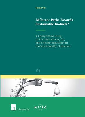 Different Paths Towards Sustainable Biofuels: A Comparative Study of the International, EU, and Chinese Regulation of the Sustainability of Biofuels . Commune: European and Comparative Law Series)