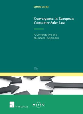 Convergence in European Consumer Sales Law: A Comparative and Numerical Approach (154) (Ius Commune: European and Comparative Law Series)