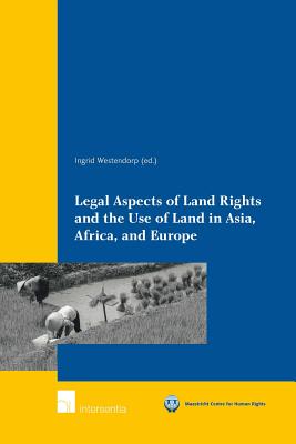 Legal Aspects of Land Rights and the Use of Land in Asia, Africa, and Europe (Maastricht Series in Human Rights)