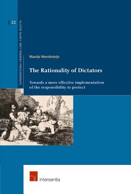 The Rationality of Dictators: Towards a more effective implementation of the responsibility to protect (22) (Supranational Criminal Law)