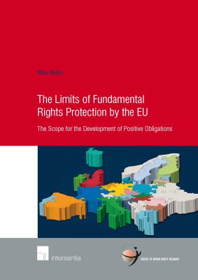 Limits of Fundamental Rights Protection by the EU: The Scope for the Development of Positive Obligations (79) (Human Rights Research Series)