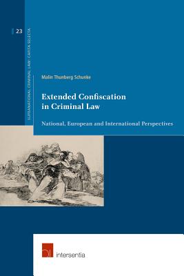 Extended Confiscation in Criminal Law: National, European and International Perspectives (23) (Supranational Criminal Law)