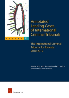 Annotated Leading Cases of International Criminal Tribunals - Volume 53: The International Criminal Tribunal for Rwanda 2010-2012 (53)