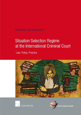 Situation Selection Regime at the International Criminal Court: Law, Policy, Practice (82) (Human Rights Research Series)