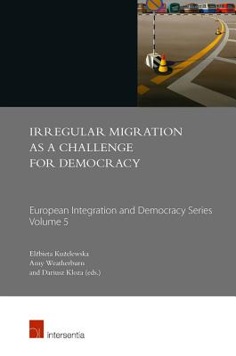 Irregular Migration as a Challenge for Democracy (5) (European Integration and Democracy Series)
