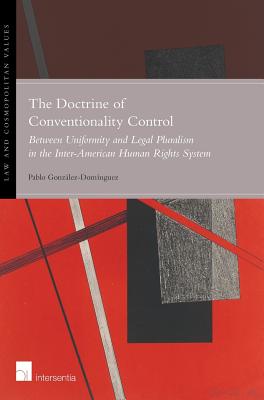 The Doctrine of Conventionality Control: Between Uniformity and Legal Pluralism in the Inter-American Human Rights System (11) (Law & Cosmopolitan Values)