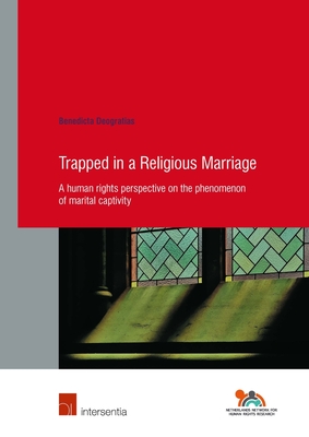 Trapped in a Religious Marriage: A human rights perspective on the phenomenon of marital captivity (86) (Human Rights Research Series)