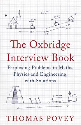 The Oxbridge Interview Book: Perplexing Problems in Maths, Physics and Engineering, with Solutions