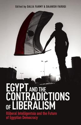 Egypt and the Contradictions of Liberalism: Illiberal Intelligentsia and the Future of Egyptian Democracy (Studies on Islam, Human Rights, and Democracy) Image for Egypt and the Contradictions of Liberalism: Illiberal Intelligentsia and the Future of Egyptian Democracy (Studies on Islam, Human Rights, and Democracy)