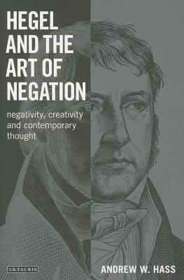Hegel and the Art of Negation: Negativity, Creativity and Contemporary Thought (Library of Modern Religion)