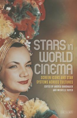 Stars in World Cinema: Screen Icons and Star Systems Across Cultures (Tauris World Cinema Series)