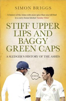 Stiff Upper Lips & Baggy Green Caps: A Sledger's History of the Ashes [Paperback] Briggs, Simon