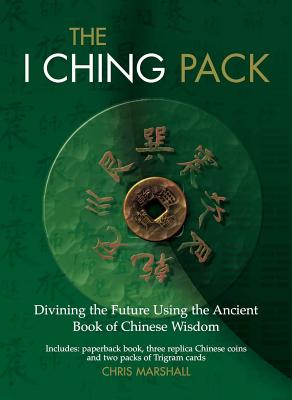 The I Ching Pack: Divining the Future Using the Ancient Book of Chinese Wisdom
