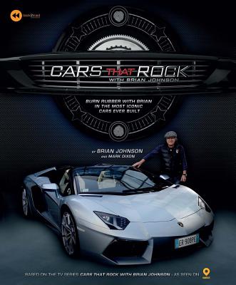 Cars that Rock with Brian Johnson: Burn Rubber with Brian in the Most Iconic Cars Ever Built