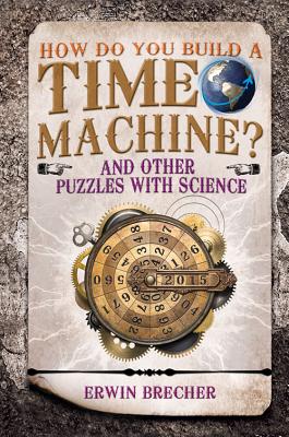 Image for How Do You Build a Time Machine: And Other Puzzles with Science How Do You Build a Time Machine: And Other Puzzles with Science