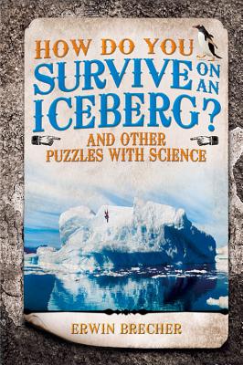 How Do You Survive on an Iceberg: And Other Puzzles with Science