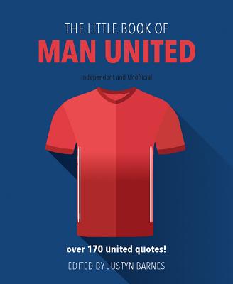 The Little Book of Man United: Over 170 United Quotes! (Little Book of Soccer) Barnes, Justyn