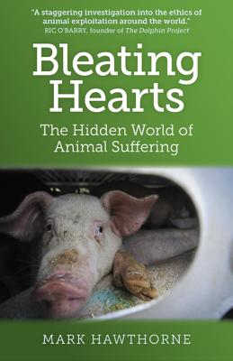 BLEATING HEARTS: THE HIDDEN WORLD OF ANIMAL SUFFERING