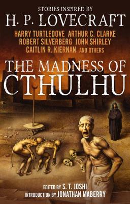 The Madness of Cthulhu: Stories Inspired BY H. P. Lovecraft Volume One