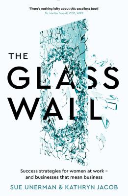 The Glass Wall: Success strategies for women at work and businesses that mean business