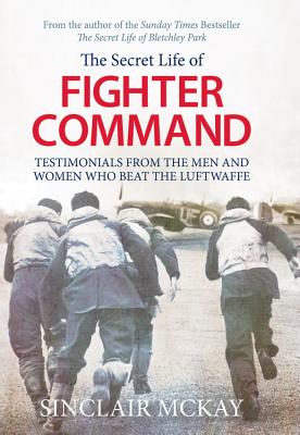 The Secret Life of Fighter Command: The men and women who beat the Luftwaffe