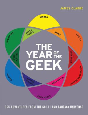 The Year of the Geek: 365 Adventures from the Sci-Fi Universe Image for The Year of the Geek: 365 Adventures from the Sci-Fi Universe