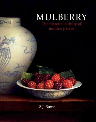 Mulberry The Material Culture Of Mulberry Trees