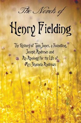 The Novels of Henry Fielding including: 'The History of Tom Jones, a Foundling', 'Joseph Andrews' and 'An Apology for the Life of Mrs Shamela Andrews' Image for The Novels of Henry Fielding including: 'The History of Tom Jones, a Foundling', 'Joseph Andrews' and 'An Apology for the Life of Mrs Shamela Andrews'
