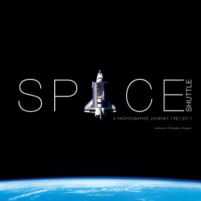 Image for Space Shuttle: A Photographic Journey 19812011 Space Shuttle: A Photographic Journey 19812011