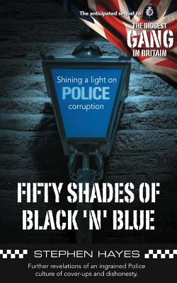 Fifty Shades of Black 'N' Blue: Further Revelations of an Ingrained Police Culture of Cover-Ups and Dishonesty